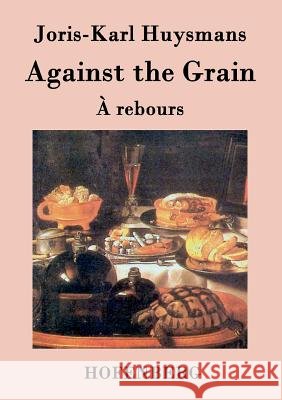 Against the Grain: (À rebours) Joris-Karl Huysmans 9783843035064 Hofenberg - książka