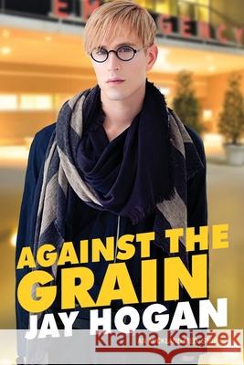 Against The Grain: An Auckland Med. Story Jay Hogan 9780995132566 Southern Lights Publishing - książka