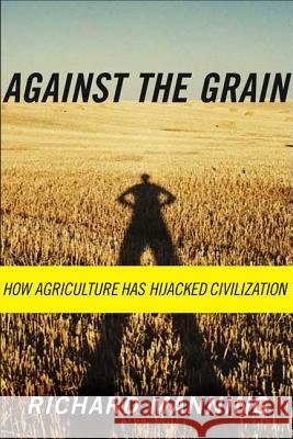 Against the Grain: How Agriculture Has Hijacked Civilization Richard Manning 9780865477131 North Point Press - książka