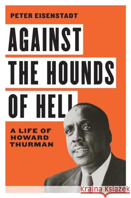 Against the Hounds of Hell: A Life of Howard Thurman Peter Eisenstadt 9780813944524 University of Virginia Press - książka