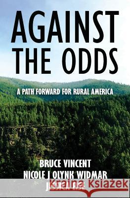 Against the Odds: A Path Forward for Rural America Bruce Vincent Nicole J. Olynk Widmar Jessica Eise 9781544035307 Createspace Independent Publishing Platform - książka