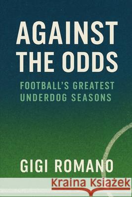 Against the Odds: Football's Greatest Underdog Seasons Gigi Romano 9781923625990 Independently Published - książka