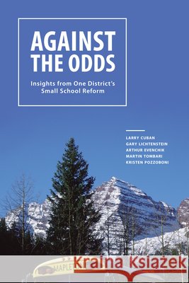 Against the Odds: Insights from One District's Small School Reform Cuban, Larry 9781934742464 Harvard Educational Publishing Group - książka