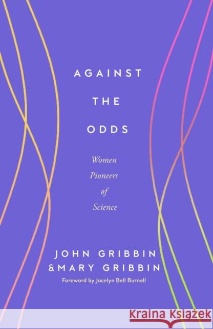 Against the Odds: Women Pioneers of Science John Gribbin & Mary Gribbin 9781837731305 Icon Books - książka