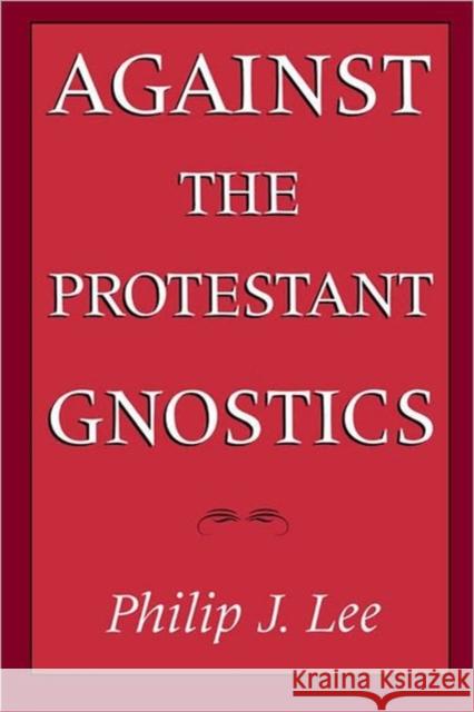 Against the Protestant Gnostics Philip J. Lee 9780195084368 Oxford University Press - książka