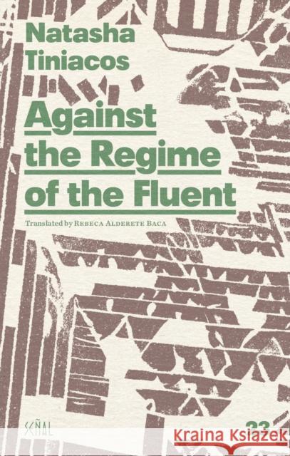 Against the Regime of the Fluent Natasha Tiniacos 9781946604224 Ugly Duckling Presse - książka