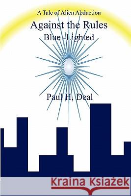 Against the Rules: Blue-Lighted Paul H. Deal 9781450507073 Createspace - książka