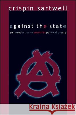 Against the State: An Introduction to Anarchist Political Theory Crispin Sartwell 9780791474488 State University of New York Press - książka