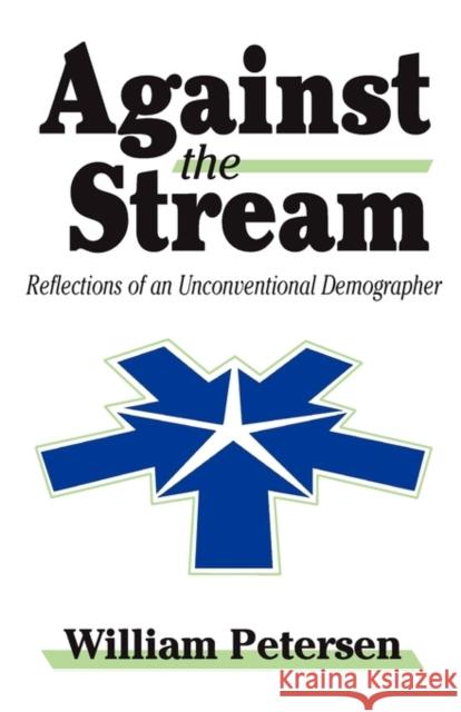 Against the Stream : Reflections of an Unconventional Demographer William Petersen 9780765802224 Transaction Publishers - książka