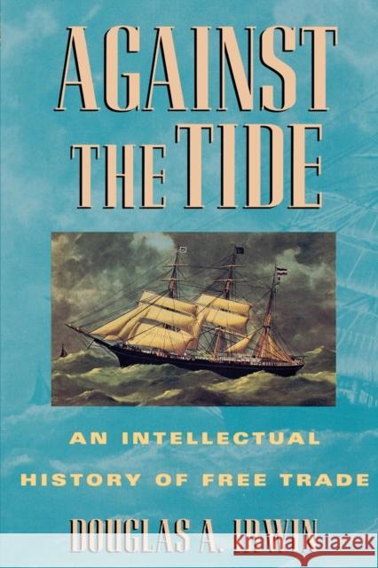 Against the Tide: An Intellectual History of Free Trade Irwin, Douglas a. 9780691058962 Princeton University Press - książka