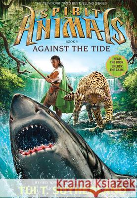 Against the Tide (Spirit Animals, Book 5): Volume 5 Sutherland, Tui T. 9780545522472 Scholastic Inc. - książka