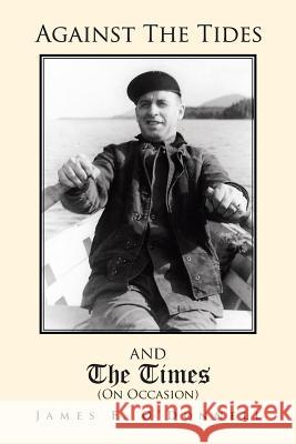 Against the Tides & the Times (on Occasion): Grace-Notes in a Celtic Mist James F. O'Donnell 9781465381033 Xlibris Corporation - książka