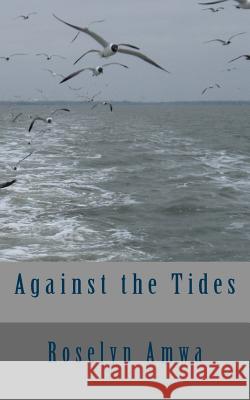 Against the tides: Against all odds Amwa, Roselyn Zuyeali 9781503147126 Createspace - książka