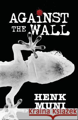 Against the Wall Henk Muni 9781545464984 Createspace Independent Publishing Platform - książka