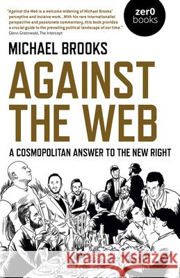 Against the Web: A Cosmopolitan Answer to the New Right Michael Brooks 9781789042306 Collective Ink - książka