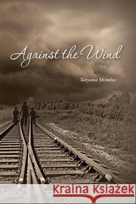 Against the Wind Tatyana Shimlec 9781478315292 Createspace - książka