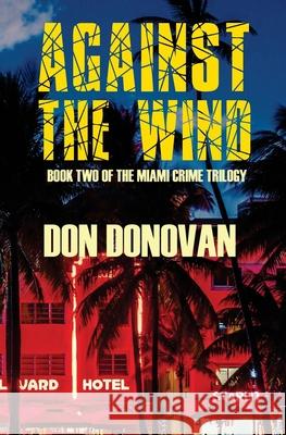 Against The Wind: Book Two of The Miami Crime Trilogy Donovan, Don 9781536928884 Createspace Independent Publishing Platform - książka