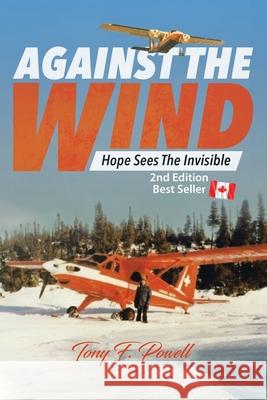 Against the Wind: Hope Sees the Invisible 2nd Edition Tony F. Powell 9780228871569 Tellwell Talent - książka