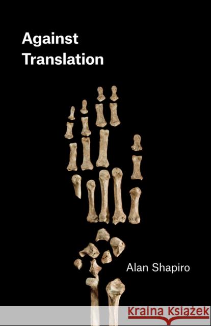 Against Translation Alan Shapiro 9780226613505 University of Chicago Press - książka