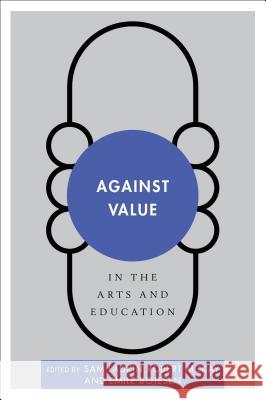 Against Value in the Arts and Education Sam Ladkin Robert McKay Emile Bojesen 9781783484904 Rowman & Littlefield International - książka