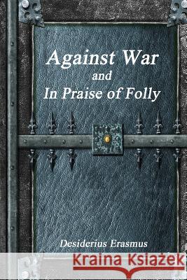 Against War and In Praise of Folly Erasmus, Desiderius 9781988297873 Devoted Publishing - książka