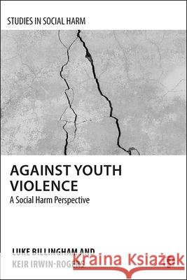 Against Youth Violence: A Social Harm Perspective Keir Irwin-Rogers Luke Billingham 9781529214055 Bristol University Press - książka