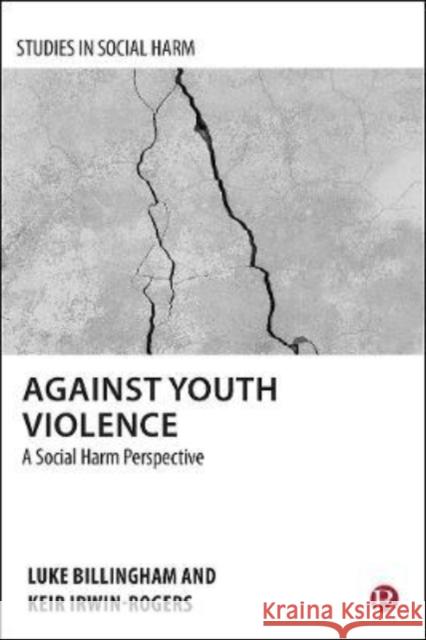 Against Youth Violence: A Social Harm Perspective Luke Billingham Keir Irwin-Rogers 9781529214062 Bristol University Press - książka