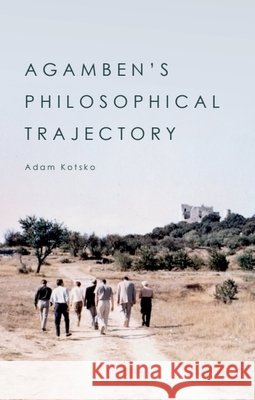 Agamben's Philosophical Trajectory Adam (Teacher, Shimer Great Books School, Chicago) Kotsko 9781474476010 Edinburgh University Press - książka