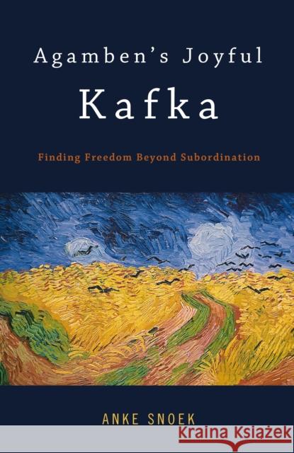 Agamben's Joyful Kafka: Finding Freedom Beyond Subordination Snoek, Anke 9781441104892  - książka