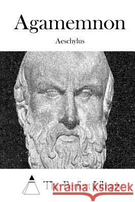 Agamemnon Aeschylus                                The Perfect Library 9781519395887 Createspace - książka