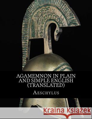 Agamemnon In Plain and Simple English (Translated) Aeschylus 9781483971872 Createspace - książka