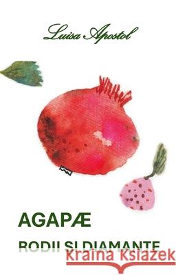 Agapae, rodii și diamante Luisa Apostol Gelu Apostol 9781300494935 Lulu.com - książka