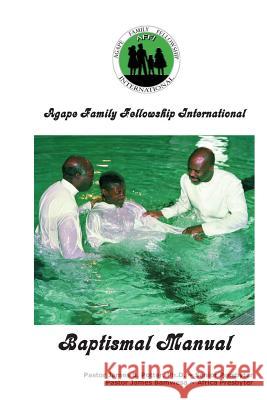 Agape Family Fellowship Baptismal Manual: Baptismal Preparation & Discipleship Training Rev James V. Potte Rev James Bamwesa 9781494747428 Createspace - książka