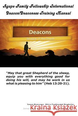 Agape Family Fellowship International Deacon/Deaconess Training Manual: For The Equipping of the Saints Potter Ph. D., James V. 9781499690927 Createspace - książka