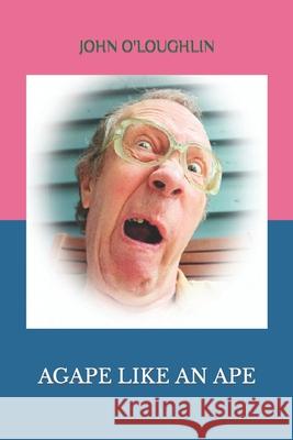 Agape Like An Ape O'Loughlin, John 9781797859880 Independently Published - książka