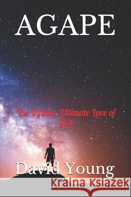 Agape: The Infinite, Ultimate Love of God David Young 9781099799938 Independently Published - książka