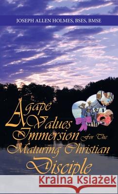 Agape Values Immersion: For the Maturing Christian Disciple Joseph Allen Holme 9781982266776 Balboa Press - książka