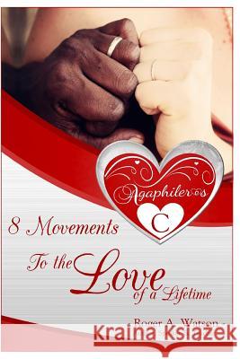 Agaphileros C: 8 Movements to the love of a lifetime Watson, Roger Anthony 9780989389631 Roger A. Watson - książka