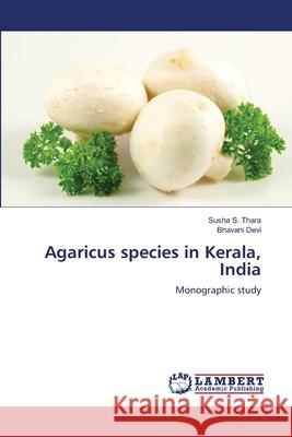 Agaricus species in Kerala, India S. Thara, Susha 9783659152979 LAP Lambert Academic Publishing - książka
