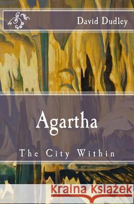 Agartha: The City Within David J. Dudley 9781534954335 Createspace Independent Publishing Platform - książka