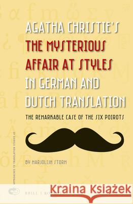 Agatha Christie’s The Mysterious Affair at Styles in German and Dutch Translation: The Remarkable Case of the Six Poirots Marjolijn Storm 9789004309319 Brill - książka