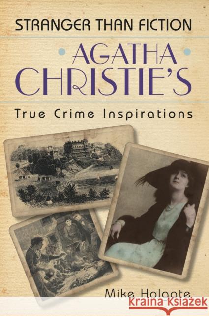 Agatha Christie's True Crime Inspirations: Stranger Than Fiction Mike Holgate 9780752455396 The History Press Ltd - książka