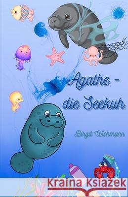 Agathe - die Seekuh Birgit Wichmann 9781523444991 Createspace Independent Publishing Platform - książka