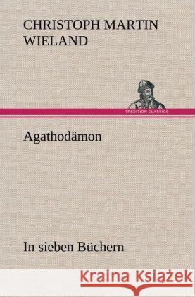 Agathodämon Wieland, Christoph Martin 9783847268970 TREDITION CLASSICS - książka