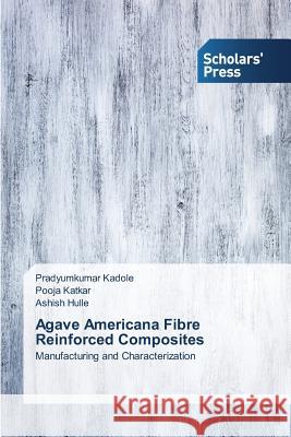 Agave Americana Fibre Reinforced Composites Kadole Pradyumkumar 9783639769425 Scholars' Press - książka