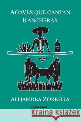 Agaves que Cantan Rancheras Zorrilla, Alejandra 9781494735562 Createspace - książka
