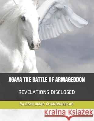 Agaya the Battle of Armageddon: Revelations Disclosed Rajeshkumar Chandrasekar 9781688446960 Independently Published - książka