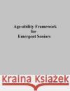 Age-ability Framework for Emergent Seniors Di Giovanni, Aldo 9781974127818 Createspace Independent Publishing Platform
