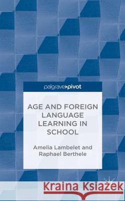 Age and Foreign Language Learning in School Amelia Lambelet Raphael Berthele 9781137525895 Palgrave Pivot - książka