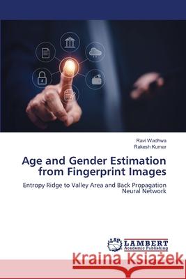 Age and Gender Estimation from Fingerprint Images Ravi Wadhwa, Rakesh Kumar 9786205511756 LAP Lambert Academic Publishing - książka